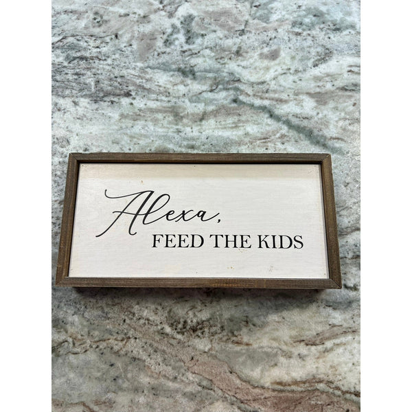 Alexa, Feed the Kids Farmhouse Wooden Box Sign