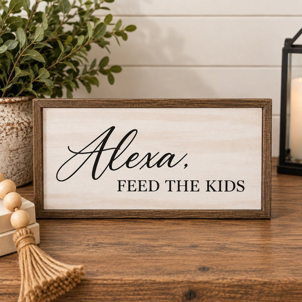 Alexa, Feed the Kids Farmhouse Wooden Box Sign